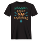 Never Stop Exploring T-Shirt for Men